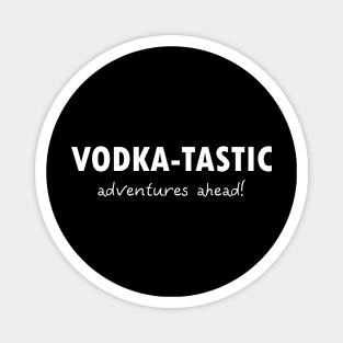 Vodka-tastic Adventures Magnet